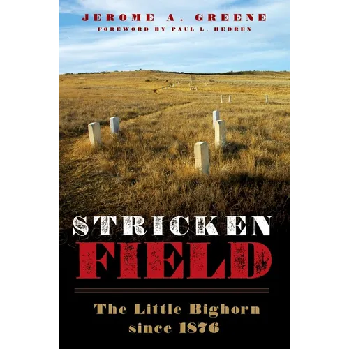 Stricken Field: The Little Bighorn Since 1876