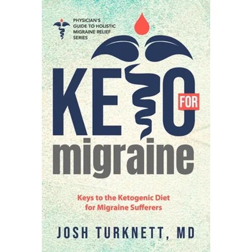 Keto for Migraine: Keys to the Ketogenic Diet for Migraine Sufferers