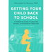 Getting Your Child Back to School: A Parent's Guide to Solving School Attendance Problems, Revised and Updated Edition