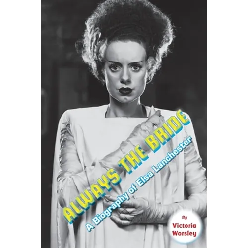 Always the Bride - A Biography of Elsa Lanchester