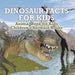 Dinosaur Facts for Kids - Animal Book for Kids Children's Animal Books