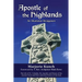 Apostle of the Highlands-An Illustrated Abridgement: The Life of St. Columba, the Apostle and Patron of the Ancient Scots and Picts and Joint Patron o