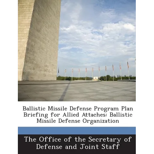 Ballistic Missile Defense Program Plan Briefing for Allied Attaches: Ballistic Missile Defense Organization