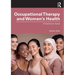 Occupational Therapy and Women's Health: A Practitioner Guide