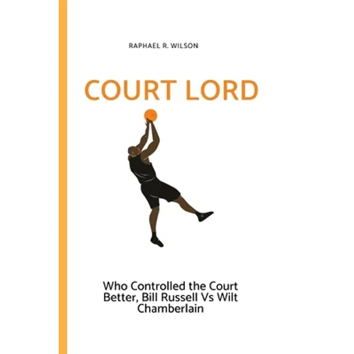 Court Lord: Who Controlled the Court Better, Bill Russell or Wilt Chamberlain