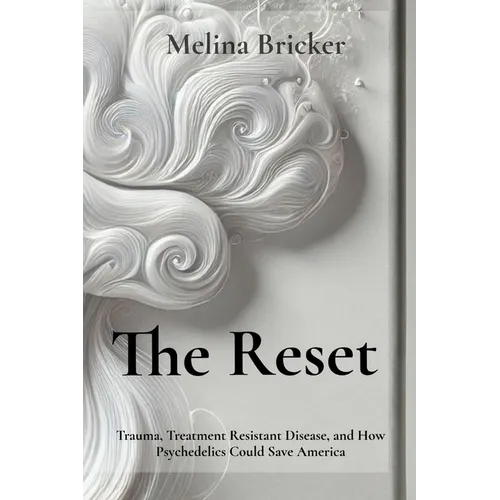 The Reset: Trauma, Treatment Resistance, and How Psychedelics Could Save America