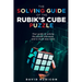 The Solving Guide of the Rubik's Cube Puzzle: Your guide to solving the puzzle with ease and in much less time