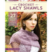 Crochet Lacy Shawls: 27 Original Wraps with a Vintage Vibe