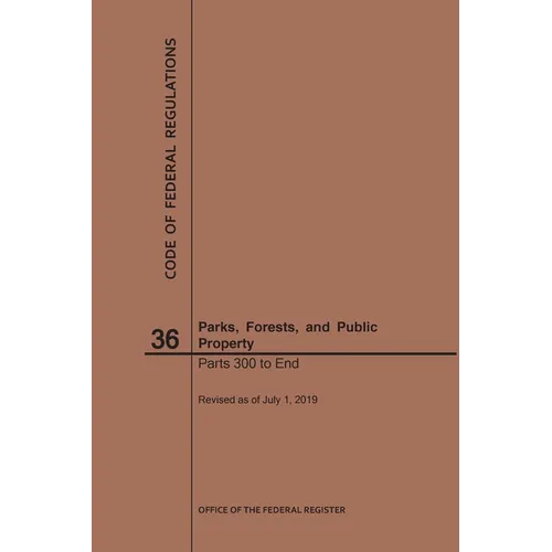 Code of Federal Regulations Title 36, Parks, Forests and Public Property, Parts 300-End, 2019