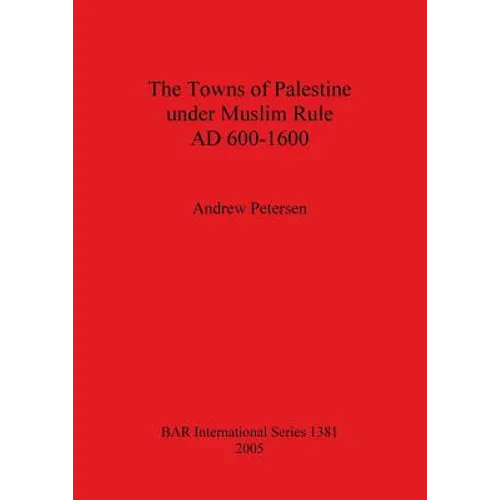 The Towns of Palestine under Muslim Rule AD 600-1600
