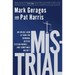 Mistrial: An Inside Look at How the Criminal Justice System Works...and Sometimes Doesn't