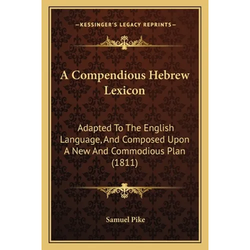 A Compendious Hebrew Lexicon: Adapted To The English Language, And Composed Upon A New And Commodious Plan (1811)