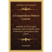 A Compendious Hebrew Lexicon: Adapted To The English Language, And Composed Upon A New And Commodious Plan (1811)