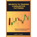 Secrets To Trading Candlestick Patterns: Discover the Three Secrets to Profitable Trading with Candlestick Patterns