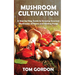 Mushroom Cultivation: A Step-by-Step Guide to Growing Gourmet Mushrooms at Home and Finding Fungi