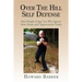 Over the Hill Self Defense: How People of Age Can Win Against Meat Heads and Opportunistic Punks