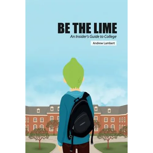 Be the Lime: An Insider's Guide to College