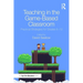 Teaching in the Game-Based Classroom: Practical Strategies for Grades 6-12