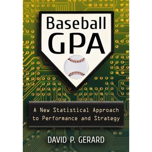 Baseball GPA: A New Statistical Approach to Performance and Strategy