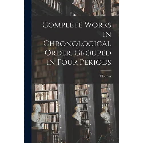 Complete Works in Chronological Order, Grouped in Four Periods