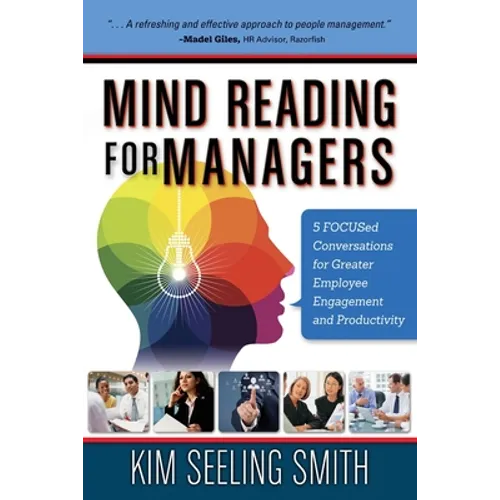 Mind Reading for Managers: 5 FOCUSed Conversations for Greater Employee Engagement and Productivity