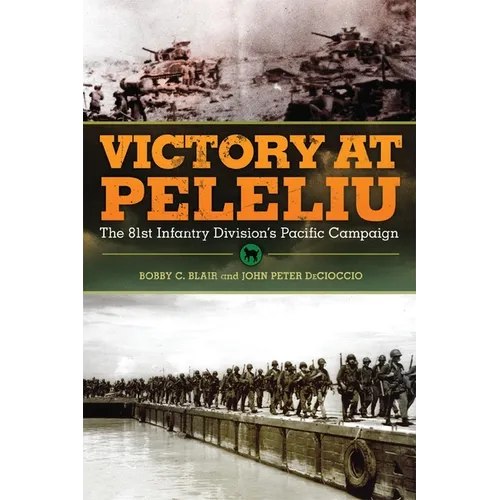 Victory at Peleliu: The 81st Infantry Division's Pacific Campaign Volume 30