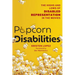 Popcorn Disabilities: The Highs and Lows of Disabled Representation in the Movies