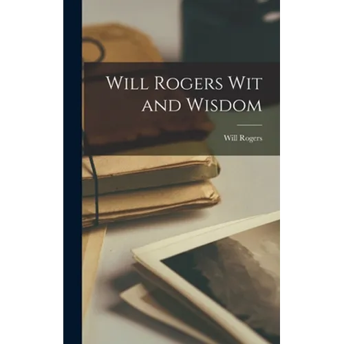 Will Rogers Wit and Wisdom