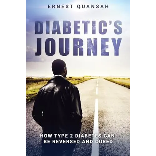 Diabetic's Journey: How Type 2 Diabetes Can be Reversed and Cured