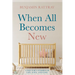 When All Becomes New: A Doctor's Stories of Life, Love, and Loss
