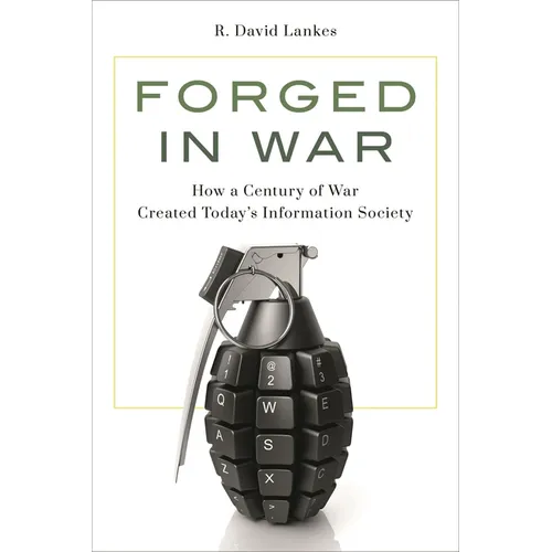 Forged in War: How a Century of War Created Today's Information Society