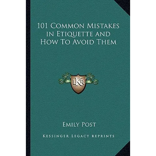101 Common Mistakes in Etiquette and How to Avoid Them