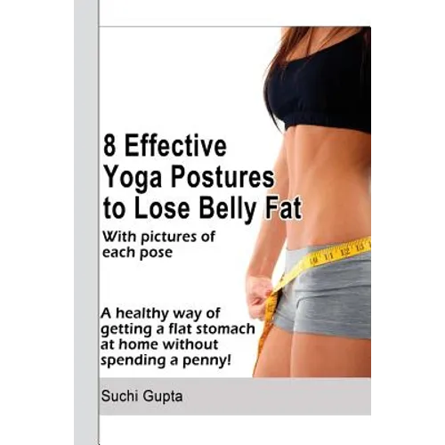 8 Effective Yoga Postures to Lose Belly Fat: A healthy way of getting flat stomach at home without spending a penny.