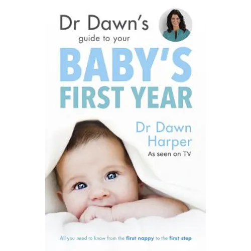 Dr Dawn's Guide to Your Baby's First Year