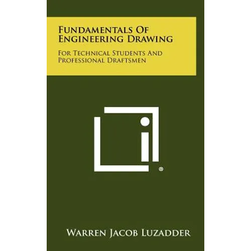Fundamentals Of Engineering Drawing: For Technical Students And Professional Draftsmen