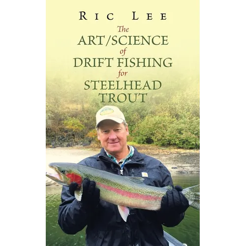 The Art/Science of Drift Fishing for Steelhead Trout