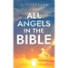All Angels in The Bible: Unveiling Divine Messengers and Guardians - A Comprehensive Guide to Angelic Presence Across Every Book of the Bible