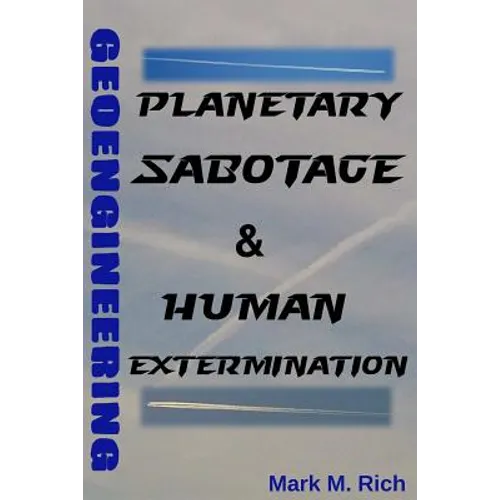 Geoengineering: Planetary Sabotage & Human Extermination