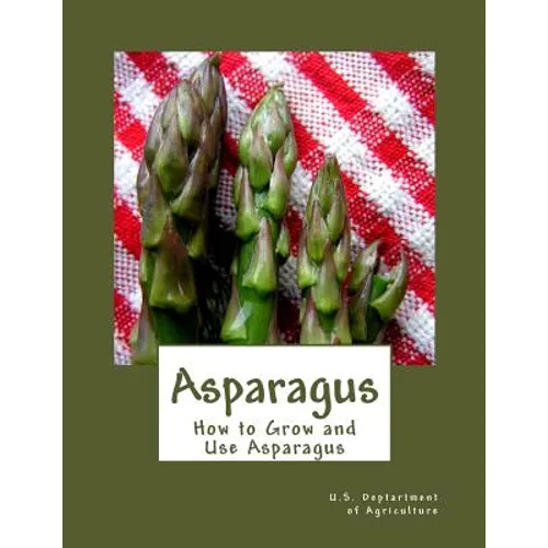 Asparagus: How to Grow and Use Asparagus