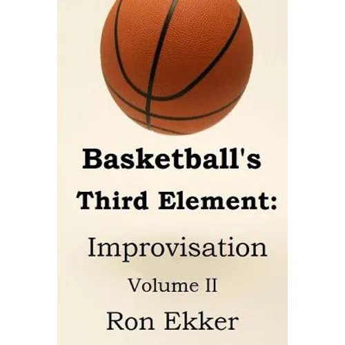 Basketball's Third Element: Improvisation, Volume II