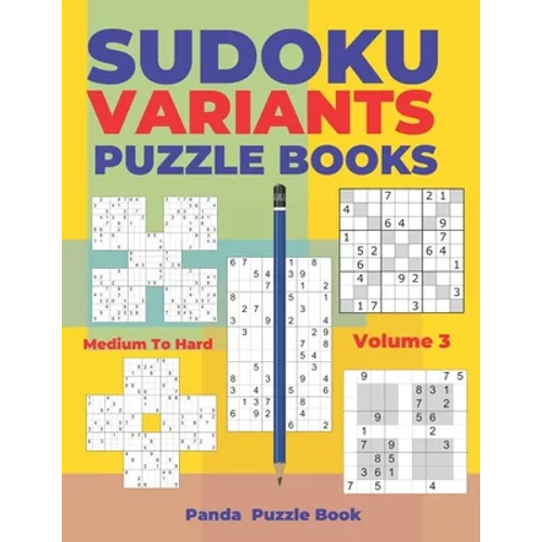 Sudoku Variants Puzzle Books Medium to Hard - Volume 3: Sudoku Variations Puzzle Books - Brain Games For Adults