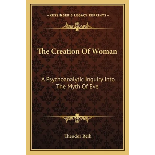 The Creation Of Woman: A Psychoanalytic Inquiry Into The Myth Of Eve