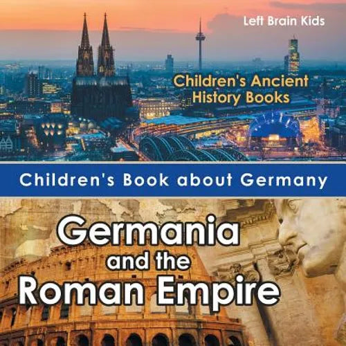 Children's Book about Germany: Germania and the Roman Empire - Children's Ancient History Books