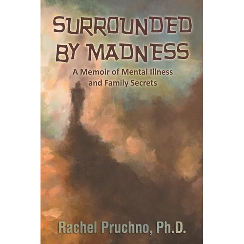 Surrounded By Madness: A Memoir of Mental Illness and Family Secrets