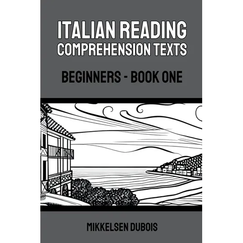 Italian Reading Comprehension Texts: Beginners - Book One