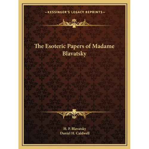 The Esoteric Papers of Madame Blavatsky