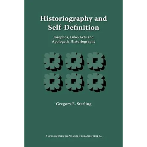 Historiography and Self-Definition: Josephos, Luke-Acts, and Apologetic Historiography
