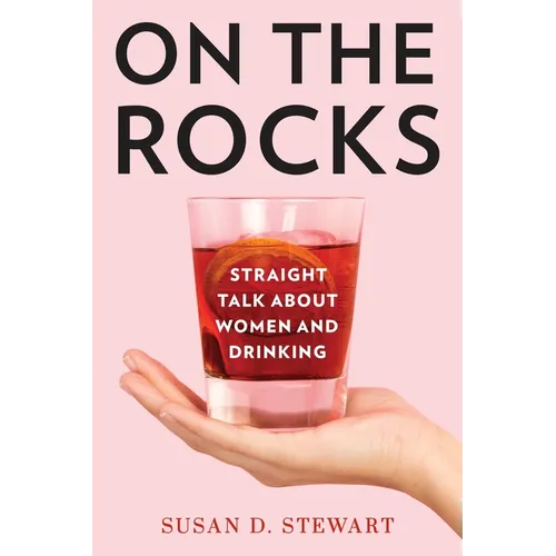 On the Rocks: Straight Talk about Women and Drinking