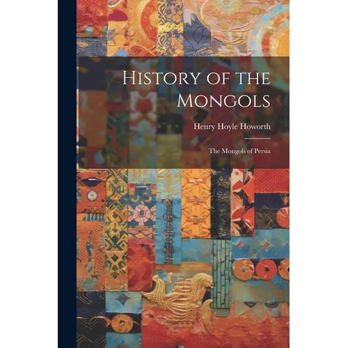 History of the Mongols: The Mongols of Persia