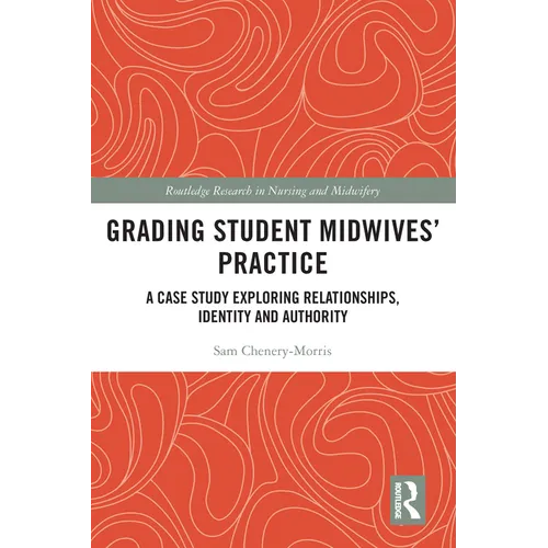 Grading Student Midwives' Practice: A Case Study Exploring Relationships, Identity and Authority